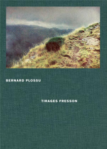 Bernard Plossu. Tirages Fresson - Plossu Bernard ; Perrine Bernard ; Fouchet-Nahas J