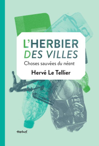 L'herbier des villes. Choses sauvées du néant - Le Tellier Hervé