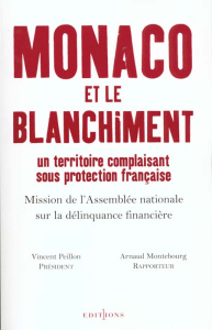 Monaco et le blanchiment. Un territoire complaisant sous protection française, Rapport d'information - Montebourg Arnaud ; Peillon Vincent