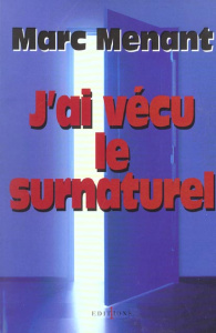 J'ai vécu le surnaturel - Menant Marc