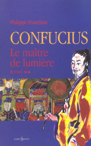 Confucius Tome 2 : Le maître de lumière - Franchini Philippe
