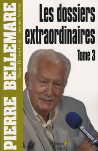 Les dossiers extraordinaires Tome 3 - Bellemare Pierre ; Antoine Jacques ; Cuny Marie-Th