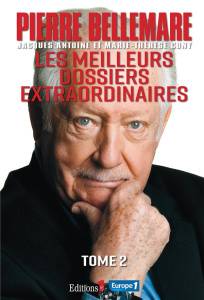 Les meilleurs dossiers extraordinaires. Tome 2 - Bellemare Pierre ; Antoine Jacques ; Cuny Marie-Th