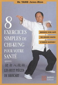 Huit exercices simples de chi-kung pour votre santé. Les Huit Pièces de brocart - Yang Jwing-Ming ; Gengoux Marc
