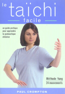 Le taïchi facile. Un guide pratique pour acquérir une santé physique et mentale par la maîtrise des - Crompton Paul ; Mairet Serge