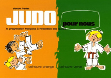 Judo pour nous. Ceinture orange - ceinture verte - Fradet Claude