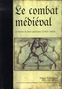 Le combat médiéval à travers le duel judiciaire. Traité d'escrime 1443-1459-1467 - Talhoffer Hans ; Hergsell Gustave ; Gaurin Olivier
