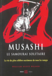 Musashi, le samourai solitaire. La vie et l'oeuvre de Miyamoto Musashi - Scott William ; Fébo Alex