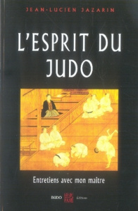 L'esprit du Judo. Entretiens avec mon maître - Jazarin Jean-Lucien