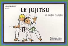 Le jujitsu en bandes dessinées. Volume 2, Ceintures verte, bleue et marron - Fradet Claude