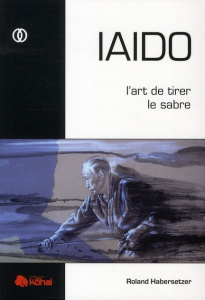 IAIDO. L'art de tirer le sabre - Habersetzer Roland