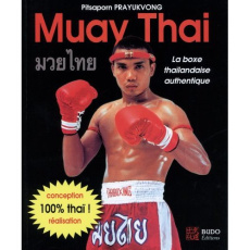 Muay Thai. La boxe thaïlandaise authentique - Prayukvong Pitsaporn ; Fébo Alex ; Sirisute Surach