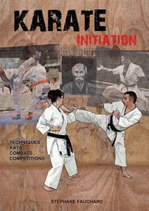 Karaté initiation. Tout pour bien commencer sa pratique : les informations et les conseils indispens - Fauchard Stéphane