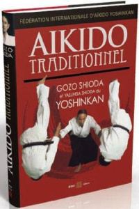 Aïkido traditionnel - Shioda Gozo ; Shioda Yasuhisa ; Nickels-Grolier Jo
