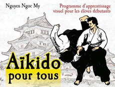 Aïkido pour tous. Programme d'apprentissage visuel pour les élèves débutants, Tome 1 - Nguyen Ngoc-My