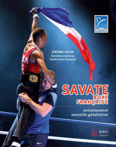 Savate boxe française. Entraînement nouvelle génération - Huon Jérôme ; Sebastiao Victor ; Baba Jamel