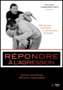 Répondre à l'agression. Actions immédiates, efficaces, responsables - Habersetzer Roland