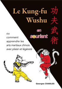 Le kung-fu wushu en souriant - Charles Georges ; Vaidie Patrice