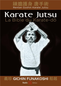Karate Jutsu. Les enseignements de maître Funakoshi tels qu'à leur origine - Funakoshi Gichin ; Takagi Jotaro ; Ohshima Tsutomu