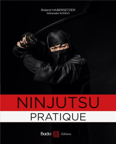 Ninjutsu pratique. Edition - Habersetzer Roland ; Kondo Watanabe