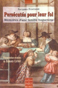 Persécutés pour leur foi. Mémoires d'une famille huguenote - Fontaine Jean ; Cottret Bernard