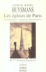 Les églises de Paris. Saint-Julien-le-Pauvre, Saint-Séverin, Notre-Dame de Paris, Saint-Merry, Saint - Huysmans Joris-Karl ; Locmant Patrice