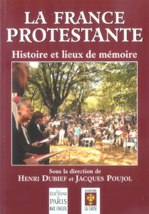 LA FRANCE PROTESTANTE - HISTOIRE ET LIEUX DE MEMOIRE - DUBIEF