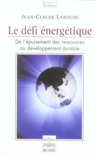 Le défi énergétique. De l'épuisement des ressources au développement durable - Laroche Jean-Claude