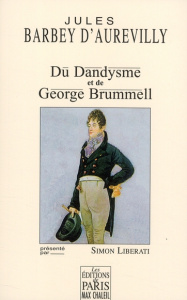 Du dandysme et de George Brummell - Barbey d'Aurevilly Jules ; Liberati Simon