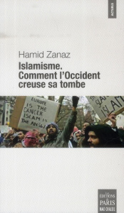 Islamisme. Comment l'Occident creuse sa tombe - Zanaz Hamid