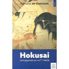 Hokusai. L'art japonais au XVIIIe siècle - Goncourt Edmond de