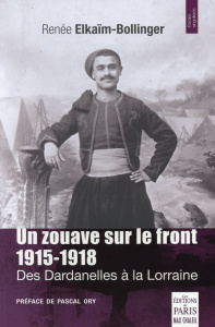 Un zouave sur le front 1915-1918. Des Dardanelles à la Lorraine - Elkaïm-Bollinger Renée ; Ory Pascal