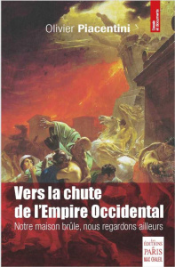 Vers la chute de l'Empire occidental. Notre maison brûle, nous regardons ailleurs - Piacentini Olivier