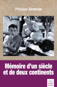 Mémoire d'un siècle et de deux continents - Alméras Philippe