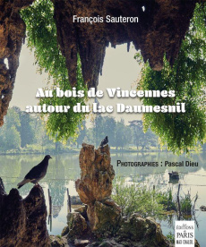 Au bois de Vincennes autour du lac Daumesnil - Sauteron François ; Dieu Pascal