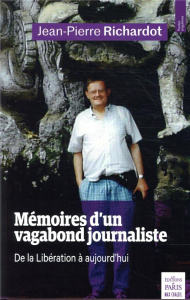 Mémoires d'un vagabond journaliste. De la Libération à aujourd'hui - Richardot Jean-Pierre