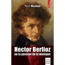 Hector Berlioz ou la passion de la musique - Maubon René ; Carrière Jean