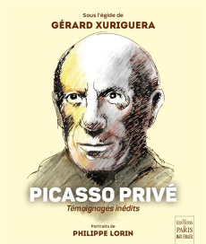 Picasso privé. Le passeur et les témoins - Xuriguera Gérard ; Lorin Philippe