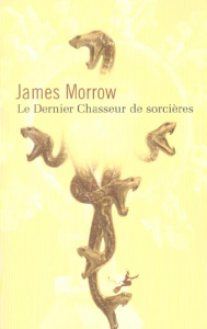 Le dernier chasseur de sorcières - Morrow James ; Rouard Philippe