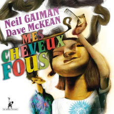 Mes cheveux fous - Gaiman Neil ; MacKean Dave ; Recoursé Charles