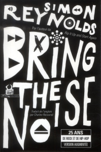 Bring the Noise. 25 ans de rock et de hip-hop - Reynolds Simon ; Recoursé Charles