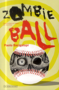 Zombie Ball - Bacigalupi Paolo ; Doke Sara