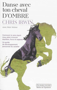 Danse avec ton cheval d'ombre. Comment le sens équin nous aide à trouver équilibre, force et sagesse - Irwin Chris ; Weber Bob ; Gripp Walter