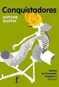 Histoire de l'humanité Tome 3 : Conquistadores (sitcom) - Martin Antoine