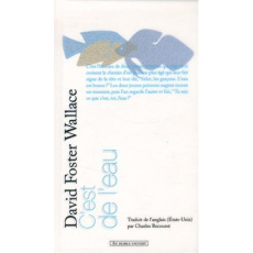 C'est de l'eau. Quelques pensées exprimées en une occasion significative, pour vivre sa vie avec com - Foster Wallace David ; Recoursé Charles