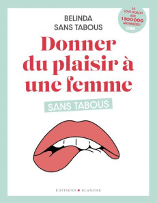 Donner du plaisir à une femme sans tabous - Sans Tabous Belinda