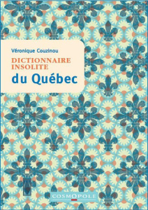Dictionnaire insolite du Québec - Couzinou Véronique