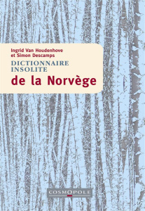 Dictionnaire insolite de la Norvège - Van Houdenhove Ingrid ; Descamps Simon