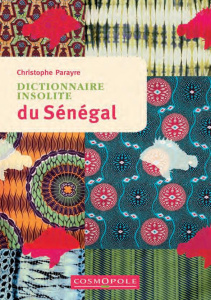 Dictionnaire insolite du Sénégal - Parayre Christophe