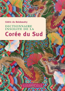 Dictionnaire insolite de la Corée du Sud - Du Boisbaudry Cédric